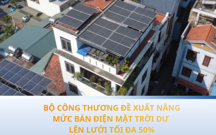 BỘ CÔNG THƯƠNG ĐỀ XUẤT NÂNG MỨC BÁN ĐIỆN MẶT TRỜI DƯ LÊN LƯỚI TỐI ĐA 50% (1) BỘ CÔNG THƯƠNG ĐỀ XUẤT NÂNG MỨC BÁN ĐIỆN MẶT TRỜI DƯ LÊN LƯỚI TỐI ĐA 50% (1)